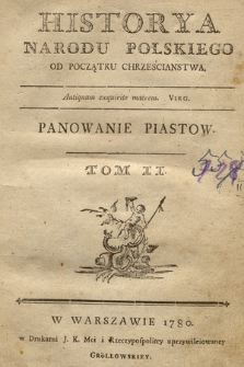 Historya Narodu Polskiego Od Początku Chrześcianstwa [...]. T. 2, Panowanie Piastow