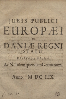 Juris Publici Europæi De Daniæ Regni Statu Epistola Prima Ad Nobilem quendam Germanum