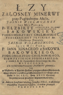 Łzy Załosney Minerwy przy Pogrzebnym Akcie [...] Elżbiety [...] Bąkowskiey, Podkomorzyney Chełmskiey [...] Wytoczone [...] Gdy w Malborku w Kościele farskim [...] Roku MDCLXII, Dnia XXVII Czerwca, do podziemnych gmachów wyprawiona była