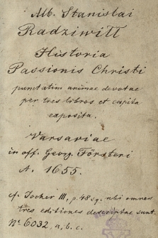 Historia Passionis Christi Punctatim Animæ deuotæ : per tres libros et Capita exposita