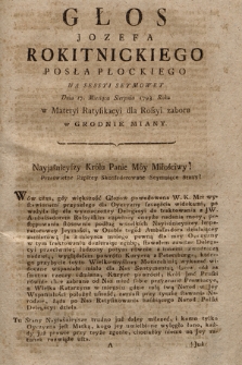 Głos Jozefa Rokitnickiego Posła Płockiego Na Sessyi Seymowey Dnia 17. Miesiąca Sierpnia 1793. Roku w Materyi Ratyfikacyi dla Rossyi zaboru w Grodnie Miany