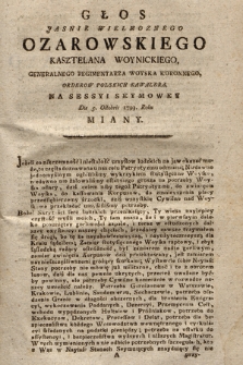 Głos Jasnie Wielmoznego Ozarowskiego Kasztelana Woynickiego, Generalnego Regimentarza Woyska Koronnego, Orderow Polskich Kawalera, Na Sessyi Seymowey Die 5. Octobris 1793. Roku Miany