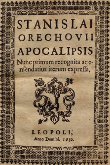 Stanislai Orechovii Apocalipsis : Nunc primum recognita ac emendatius iterum expressa