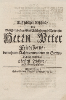 Auff sehligen Abschied, Des WolEhrenfesten [...] Herrn Peter Friedeborns, vornehmen Rathsverwandten in Stettin