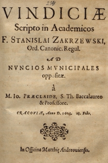 Vindiciæ Scripto in Academicos F. Stanislai Zakrzewski Ord. Canonic. Regul. Ad Nvncios Mvnicipales oppositæ