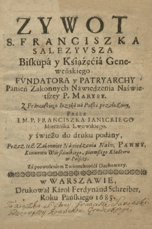 Zywot S. Franciszka Salezyvsza Biskupa y Ksiażęcia Geneweńskiego Fvndatora y Patryarchy Panien Zakonnych Nawiedzenia Naświętszey P. Maryey