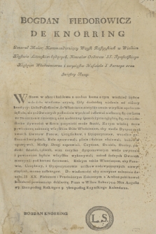 Bogdan Fiedorowicz De Knorring Generał Maior Kommenderuiący Woysk Rossyyskich w Wielkim Xięstwie Litewskich będących ... : [Incipit:] Wszem w obec i każdemu z osobna komu o tym wiedzieć będzie należało wiadomo czynię, Gdy dochodzą użalenia od różney kondycyi Dóbr Possessorów, że Włościanie nietylko swoie wieyskie opuszczaią Role, ale też Dwornych posłusznie wyrabiać i usiewać niestaraią się ... : [Datum:] Pisan w Wilnie Roku 1794, Mca Augusta 17. Dnia podług Ruskiego a 9. 7bra podług Rzymskiego Kalendarza
