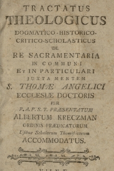 Tractatus Theologicus Dogmatico-Historico-Critico-Scholasticus De Re Sacramentaria In Communi Et In Particulari Juxta Mentem S. Thomæ Angelici Doctoris