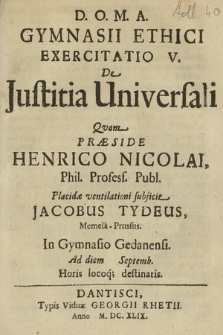 Gymnasii Ethici Exercitatio V. : Justitia Universali Qvam Præside Henrico Nicolai [...]