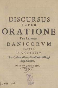 Discursus Super Oratione Dnn. Legatorum Danicorvm : Habita In Consessv Dnn. Ordinum Generalium Fæderati Belgii Hagæ-Comitis, Die 10. Ian. Anno 1660