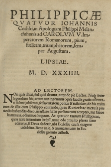 Philippicæ Qvatvor Iohannis Cochlei, in Apologiam Philippi Melanchthonis ad Carolvm V. Imperatorem Romanorum, pium, fœlicem, triumphatorem, semper Augustum