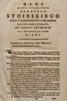 Głos Jasnie Wielmoznego Xawerego Posła z Wojewodztwa Lubelskiego, Na Sessyi Seymowey Dnia 21 Mca Czerwca 1793 R. w Grodnie Miany