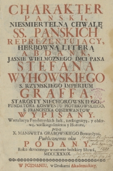 Charakter Panski, Niesmiertelną Chwałę SS. Panskich Reprezentujący, Herbowną Literą Abdank, Jasnie Wielmoznego Imci Pana Stefana Wyhowskiego [...] Wypisany [...]