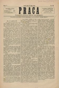 Praca : dwutygodnik poświęcony sprawom klas pracujących. R.5, Nr. 8 (18 maja 1882) [skonfiskowany]