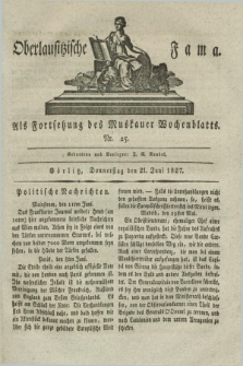 Oberlausitzische Fama : als Fortsetzung des Muskauer Wochenblatts. 1827, Nr. 25 (21 Juni)