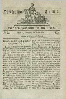 Oberlausitzische Fama : eine Wochenschrift für alle Stände. 1833, № 22 (30 Mai) + dod.