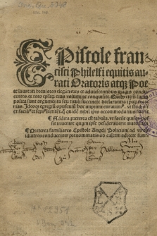 Epistole Francisci Philelfi equitis aurati Oratoris at[que] Poete laureati breuiores elega[n]tiores & adulescentibus magis conducentes ex toto ep[isto]la[rum] eius volumine coquisite [...] : Addita preterea est tabula vt facile quisq[ue] possit inuenire quam ipse desiderauerit materiam. Preterea familiares Epistole Angeli Policiani ad viros illustres conducenter prenominatis ad calcem adiecte sunt