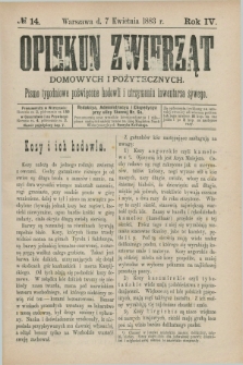 Opiekun Zwierząt Domowych i Pożytecznych : pismo tygodniowe poświęcone hodowli i utrzymaniu inwentarza żywego. R.4, №. 14 (7 kwietnia 1883)