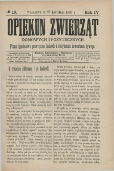 Opiekun Zwierząt Domowych i Pożytecznych : pismo tygodniowe poświęcone hodowli i utrzymaniu inwentarza żywego. R.4, №. 16 (21 kwietnia 1883)