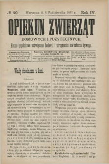 Opiekun Zwierząt Domowych i Pożytecznych : pismo tygodniowe poświęcone hodowli i utrzymaniu inwentarza żywego. R.4, №. 40 (6 pażdziernika 1883)