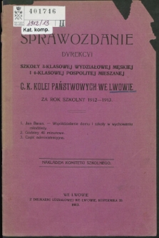 Sprawozdanie Dyrekcyi Szkoły 3-klasowej Wydziałowej Męskiej i 4-klasowej Pospolitej Mieszanej C. K. Kolei Państwowych we Lwowie za Rok Szkolny 1912-1913