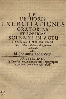 De Horis Exercitationes Oratorias Et Poeticas, Solenni In Actu Gymnasii Magdalenæi Die 11. Novemb. [...] recitandas