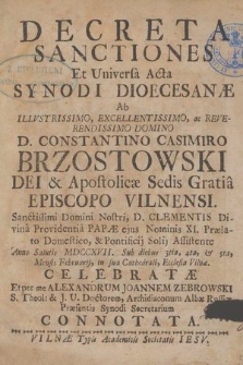 Decreta Sanctiones Et Universa Acta Synodi Dioecesanæ Ab [...] Constantino Casimiro Brzostowski [...] Episcopo Vilnensi [...] Anno Salutis MDCCXVII Sub diebus 3tia,4ta, & 5ta Mensis Februarij [...] Celebratæ