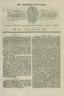 Breslauer Zeitung : mit allerhöchster Bewilligung. 1832, Nro. 83 (6 April) + dod.