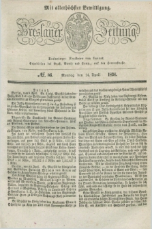 Breslauer Zeitung : mit allerhöchster Bewilligung. 1834, №. 86 (14 April) + dod.