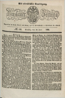Breslauer Zeitung : mit allerhöchster Bewilligung. 1834, №. 144 (24 Juni) + dod.