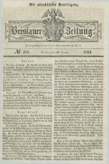 Breslauer Zeitung : mit allerhöchster Bewilligung. 1834, №. 186 (12 August) + dod.