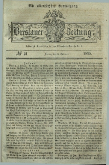 Breslauer Zeitung : mit allerhöchster Bewilligung. 1835, № 31 (6 Februar) + dod.
