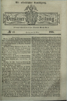 Breslauer Zeitung : mit allerhöchster Bewilligung. 1835, № 61 (13 März) + dod.