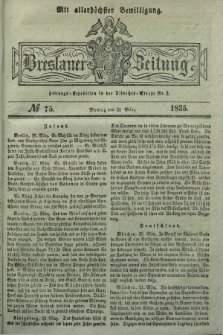 Breslauer Zeitung : mit allerhöchster Bewilligung. 1835, № 75 (30 März) + dod.