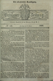 Breslauer Zeitung : mit allerhöchster Bewilligung. 1835, № 137 (16 Juni) + dod.