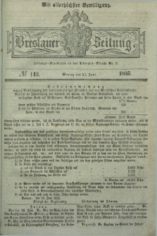 Breslauer Zeitung : mit allerhöchster Bewilligung. 1835, № 142 (22 Juni) + dod.