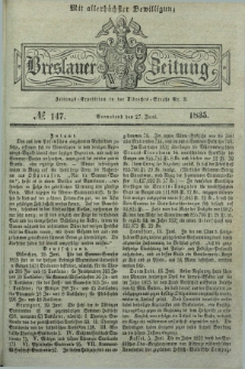 Breslauer Zeitung : mit allerhöchster Bewilligung. 1835, № 147 (27 Juni) + dod.