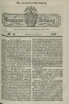 Breslauer Zeitung : mit allerhöchster Bewilligung. 1836, №. 26 (1 Februar) + dod.