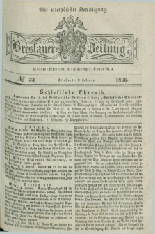 Breslauer Zeitung : mit allerhöchster Bewilligung. 1836, №. 33 (9 Februar) + dod.
