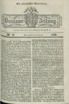 Breslauer Zeitung : mit allerhöchster Bewilligung. 1836, №. 37 (13 Februar) + dod.