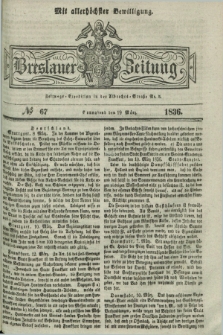 Breslauer Zeitung : mit allerhöchster Bewilligung. 1836, №. 67 (19 März) + dod.