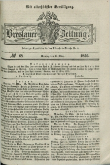Breslauer Zeitung : mit allerhöchster Bewilligung. 1836, №. 68 (21 März) + dod.