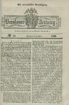 Breslauer Zeitung : mit allerhöchster Bewilligung. 1836, №. 70 (23 März) + dod.