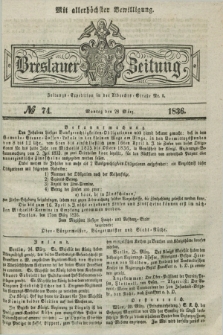 Breslauer Zeitung : mit allerhöchster Bewilligung. 1836, №. 74 (28 März) + dod.