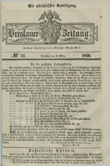 Breslauer Zeitung : mit allerhöchster Bewilligung. 1836, №. 75 (29 März) + dod.