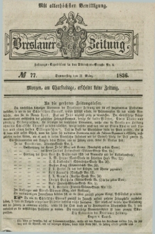 Breslauer Zeitung : mit allerhöchster Bewilligung. 1836, №. 77 (31 März) + dod.