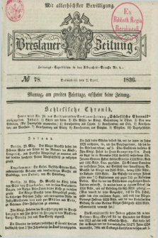 Breslauer Zeitung : mit allerhöchster Bewilligung. 1836, №. 78 (2 April) + dod.