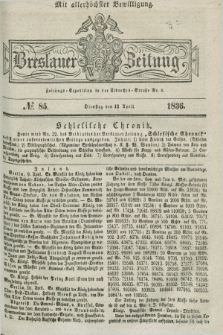 Breslauer Zeitung : mit allerhöchster Bewilligung. 1836, №. 85 (12 April) + dod.