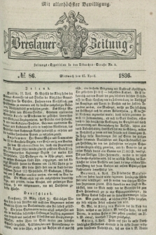 Breslauer Zeitung : mit allerhöchster Bewilligung. 1836, №. 86 (13 April) + dod.