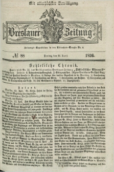 Breslauer Zeitung : mit allerhöchster Bewilligung. 1836, №. 88 (15 April) + dod.